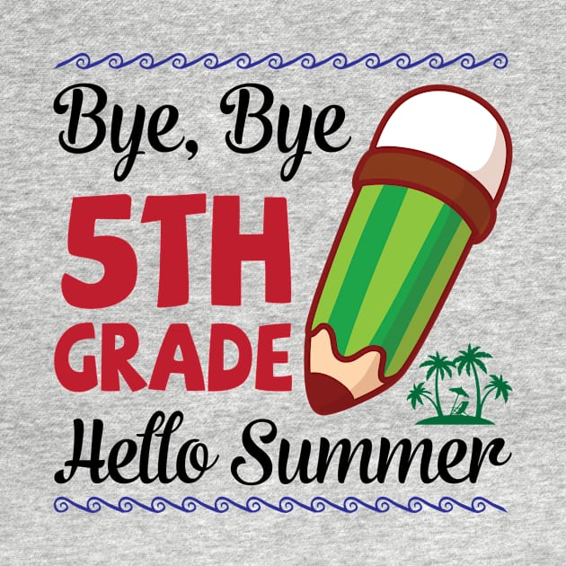 Bye Bye 5th Grade Hello Summer Happy Class Of School Senior by joandraelliot